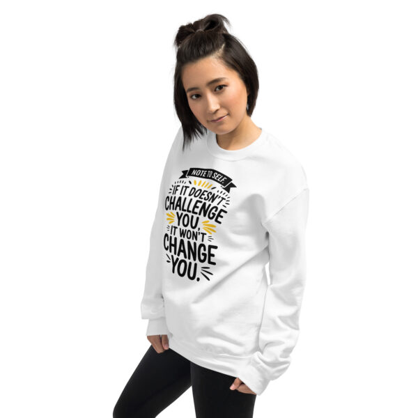 Note to Self: If It Doesn’t Challenge You, It Won’t Change You Unisex Sweatshirt - Image 22